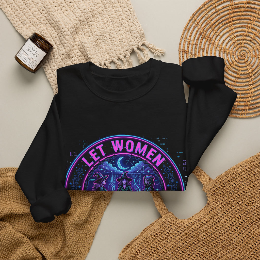 Let Women Make Magic Sweatshirt | Feminist Equality, Women Supporting Women