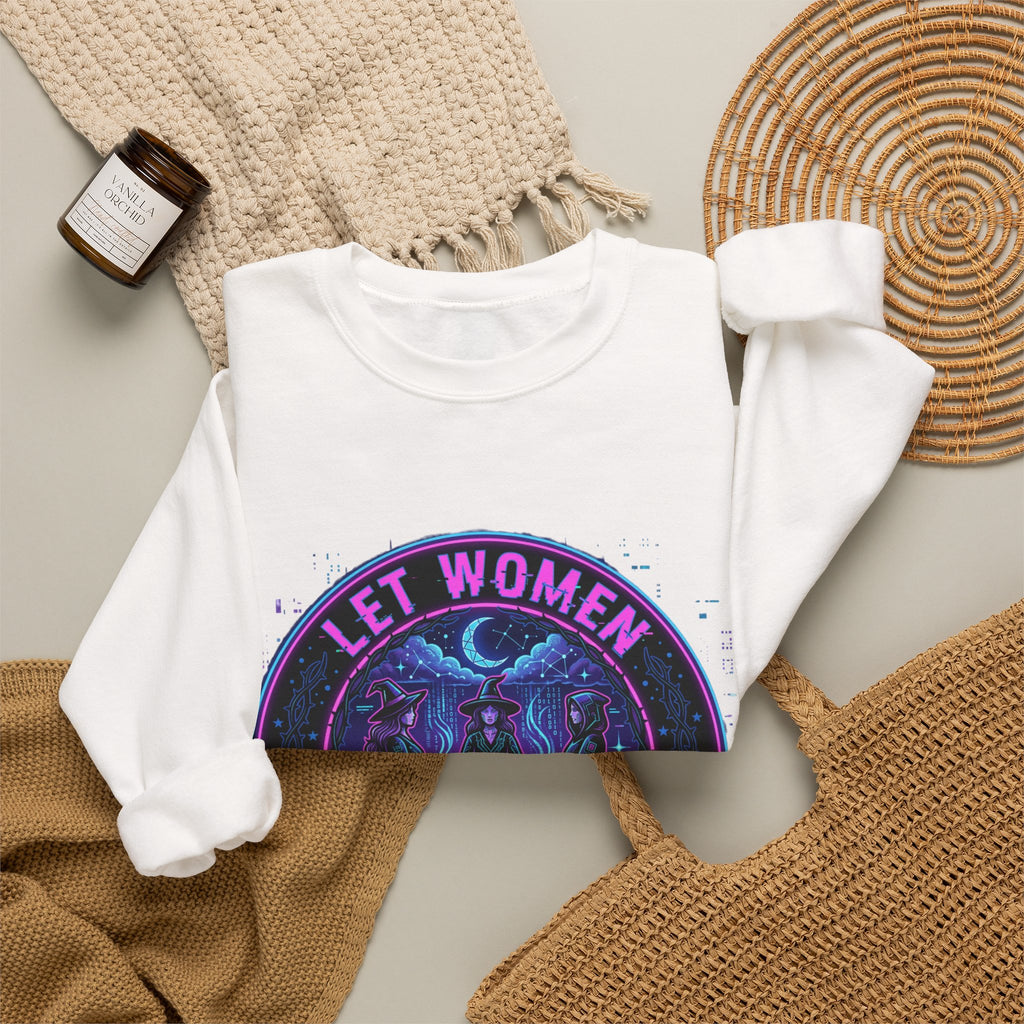 Let Women Make Magic Sweatshirt | Feminist Equality, Women Supporting Women