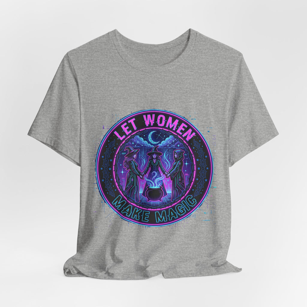 Let Women Make Magic T-Shirt | Feminist, Women Empowerment Tee