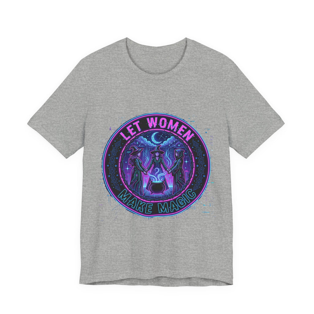 Let Women Make Magic T-Shirt | Feminist, Women Empowerment Tee