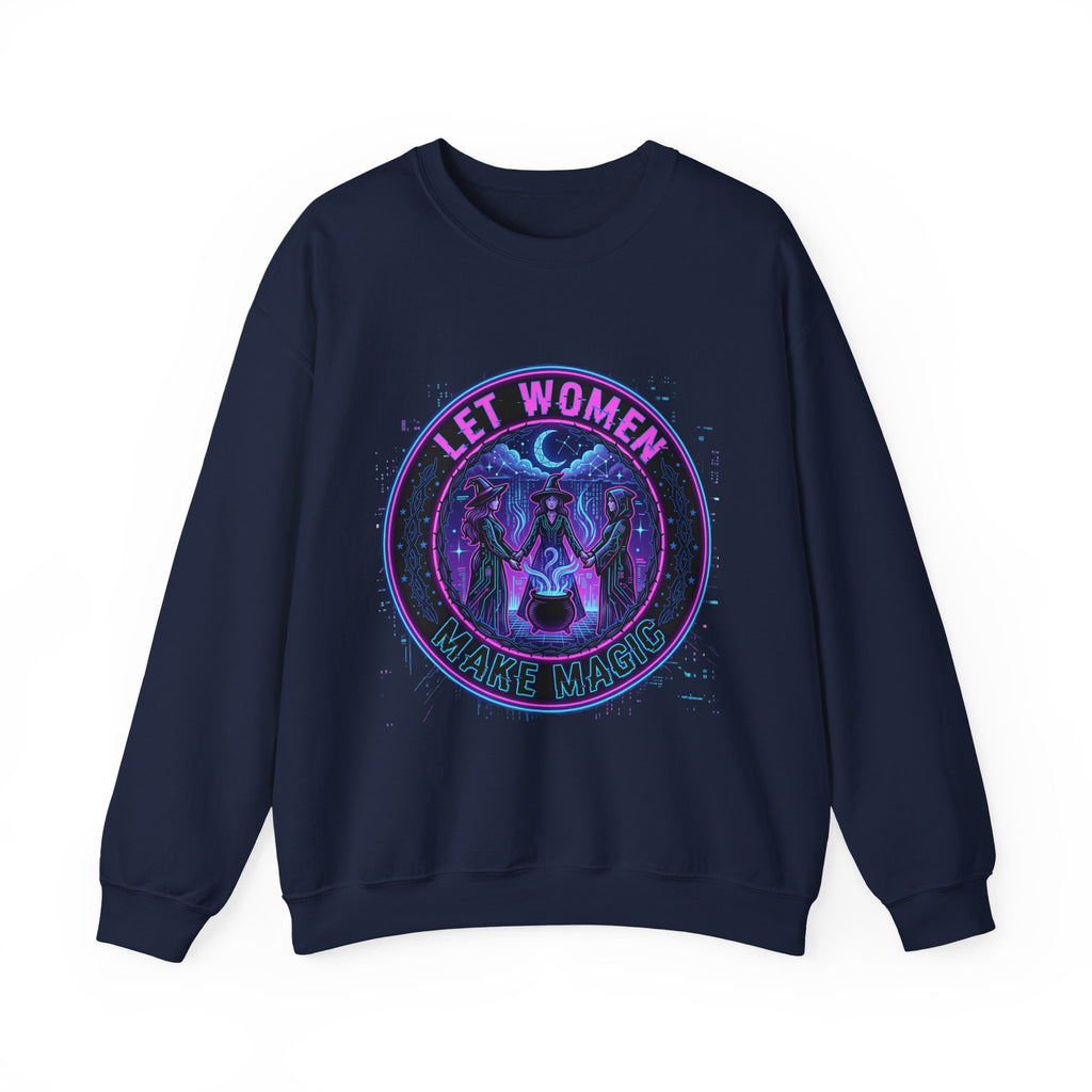 Let Women Make Magic Sweatshirt | Feminist Equality, Women Supporting Women