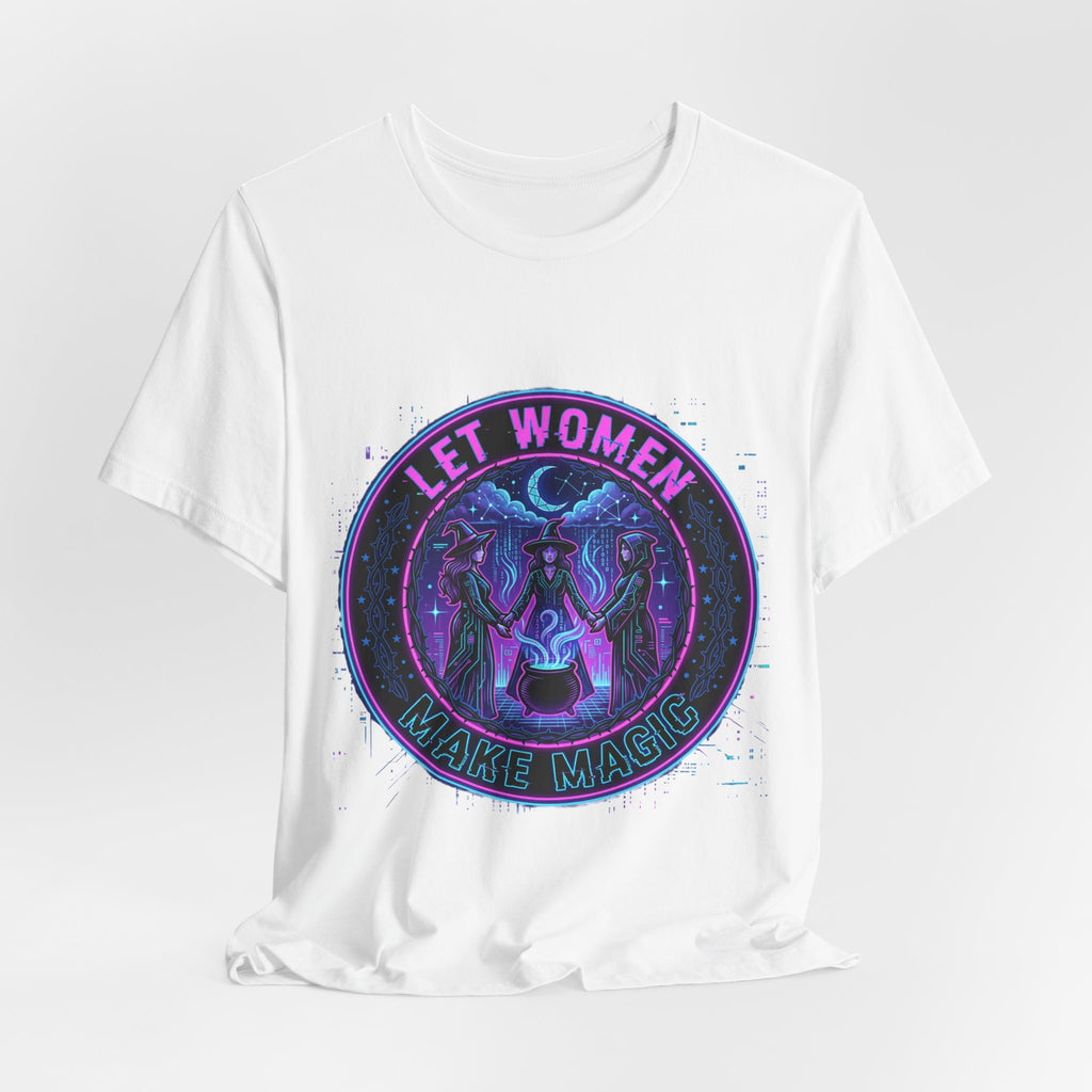 Let Women Make Magic T-Shirt | Feminist, Women Empowerment Tee