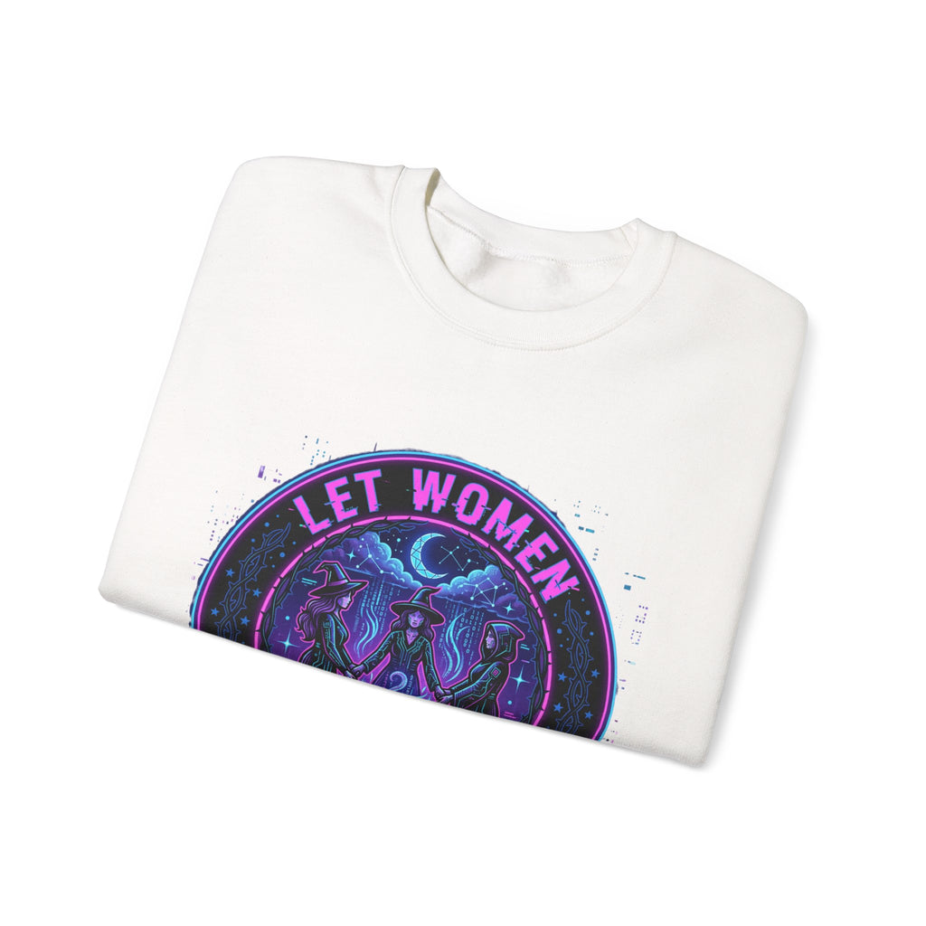 Let Women Make Magic Sweatshirt | Feminist Equality, Women Supporting Women