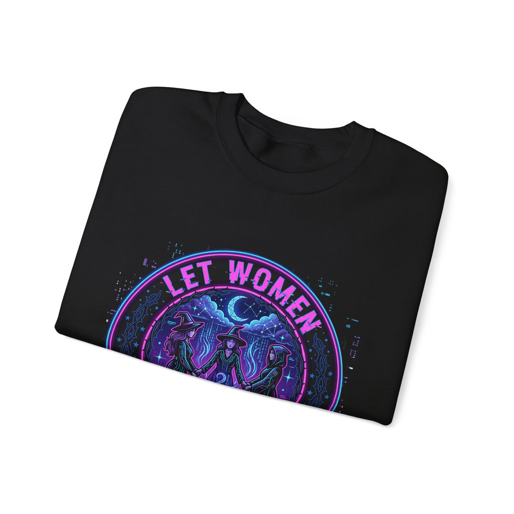 Let Women Make Magic Sweatshirt | Feminist Equality, Women Supporting Women