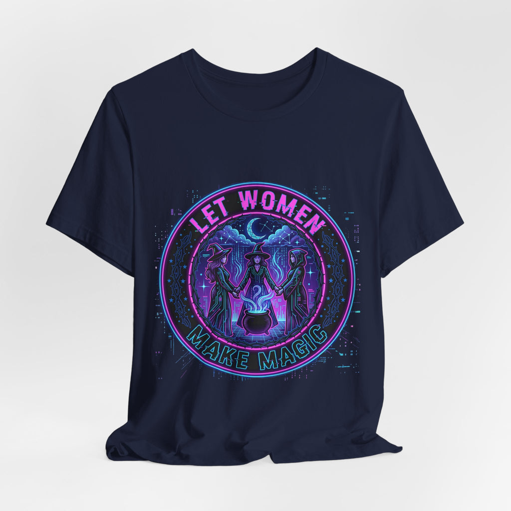 Let Women Make Magic T-Shirt | Feminist, Women Empowerment Tee