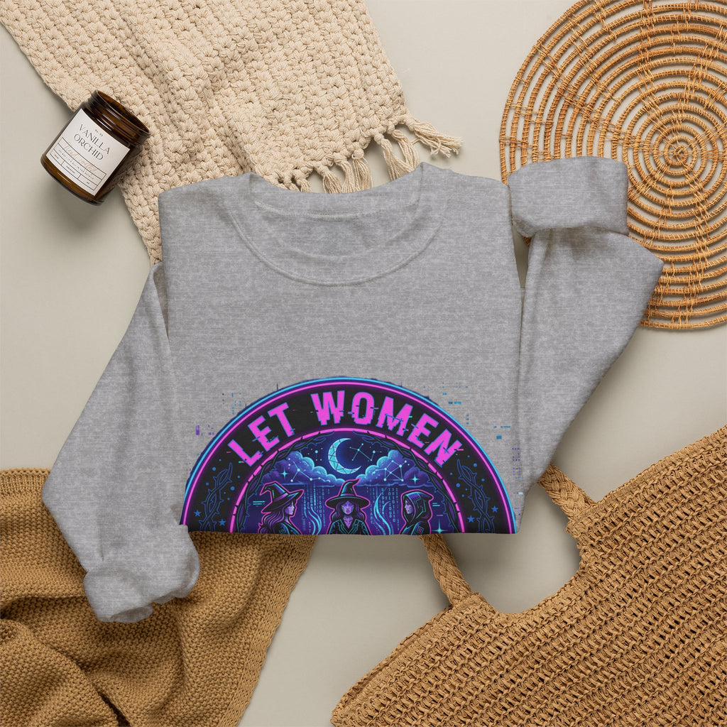 Let Women Make Magic Sweatshirt | Feminist Equality, Women Supporting Women