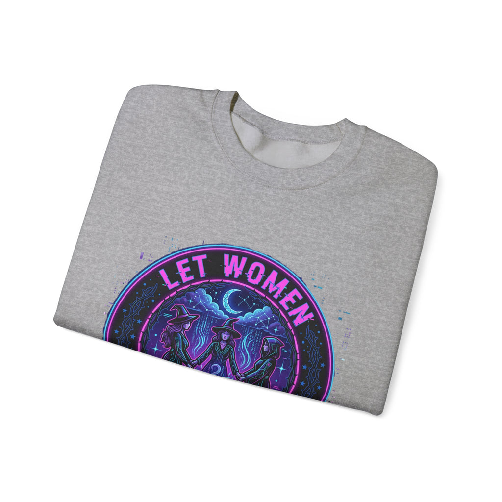 Let Women Make Magic Sweatshirt | Feminist Equality, Women Supporting Women